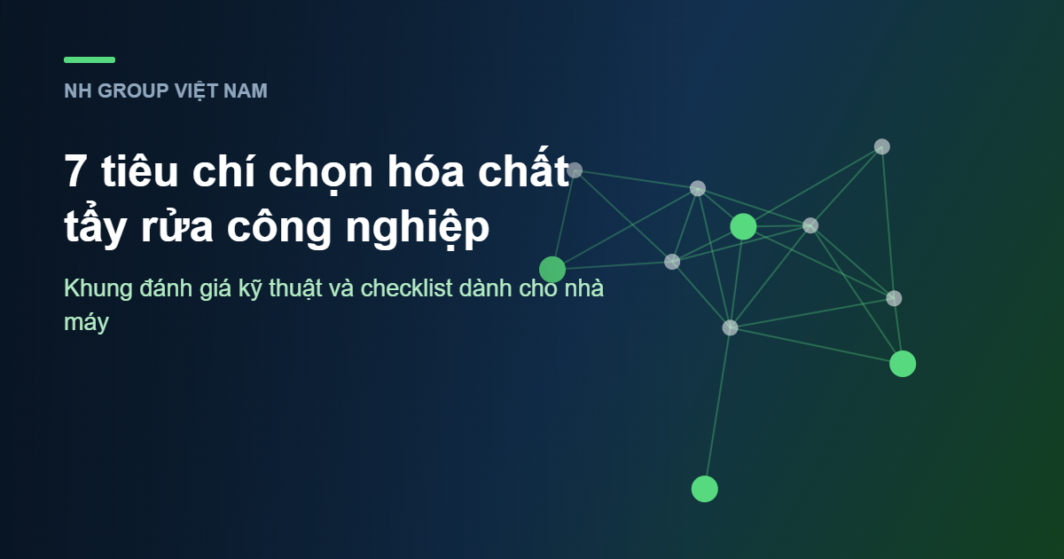 Các tiêu chí lựa chọn hoá chất tẩy rửa công nghiệp